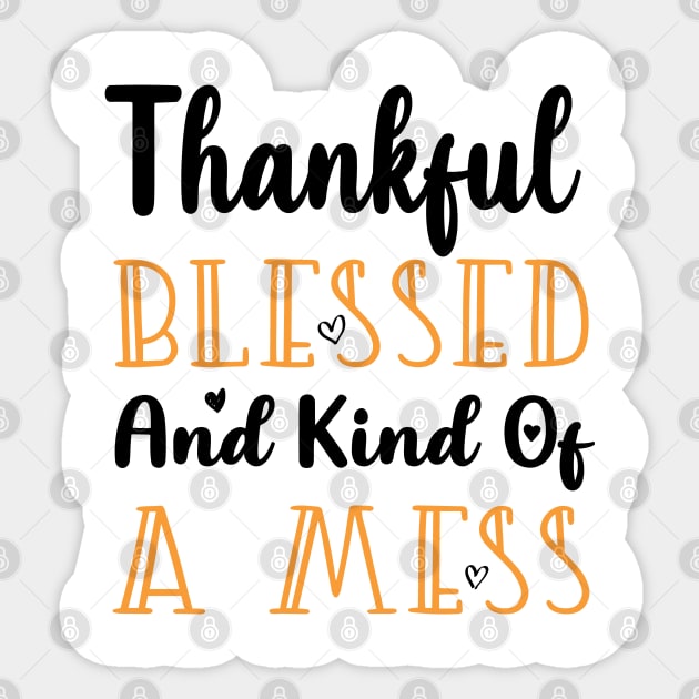Thankful Blessed and Kind of a Mess Sticker by kirayuwi